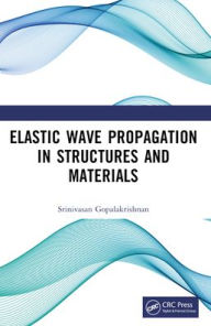 Title: Elastic Wave Propagation in Structures and Materials, Author: Srinivasan Gopalakrishnan