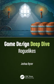 Title: Game Design Deep Dive: Roguelikes, Author: Joshua Bycer