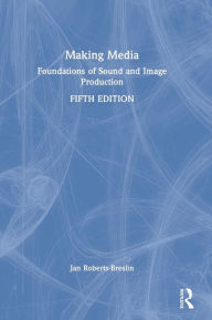 Title: Making Media: Foundations of Sound and Image Production, Author: Jan Roberts-Breslin