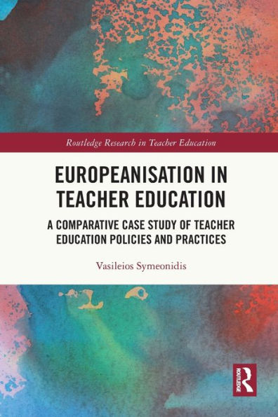 Europeanisation Teacher Education: A Comparative Case Study of Education Policies and Practices