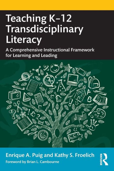 Teaching K-12 Transdisciplinary Literacy: A Comprehensive Instructional Framework for Learning and Leading