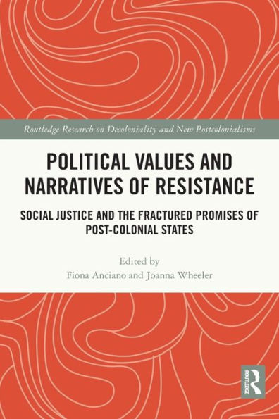 Political Values and Narratives of Resistance: Social Justice the Fractured Promises Post-colonial States