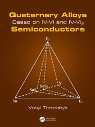 Title: Quaternary Alloys Based on IV-VI and IV-VI2 Semiconductors, Author: Vasyl Tomashyk