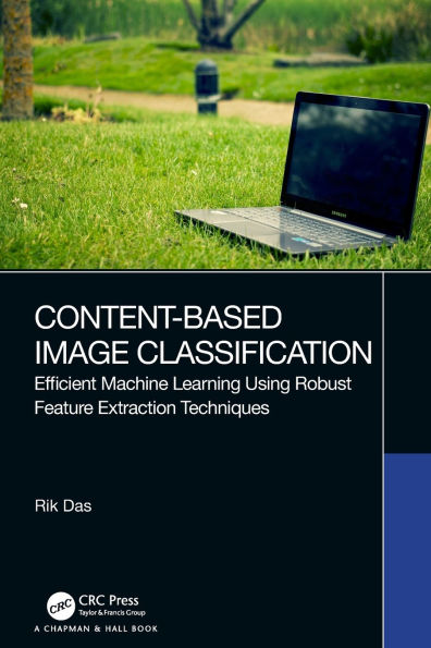 Content-Based Image Classification: Efficient Machine Learning Using Robust Feature Extraction Techniques