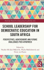 School Leadership for Democratic Education in South Africa: Perspectives, Achievements and Future Challenges Post-Apartheid