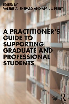 A Practitioner's Guide to Supporting Graduate and Professional Students