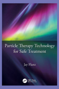 Title: Particle Therapy Technology for Safe Treatment, Author: Jay Flanz