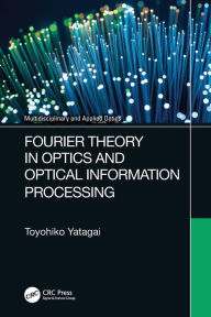 Title: Fourier Theory in Optics and Optical Information Processing, Author: Toyohiko Yatagai