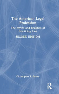 Title: The American Legal Profession: The Myths and Realities of Practicing Law, Author: Christopher P. Banks