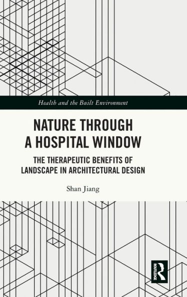 Nature through a Hospital Window: The Therapeutic Benefits of Landscape in Architectural Design