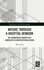 Nature through a Hospital Window: The Therapeutic Benefits of Landscape in Architectural Design