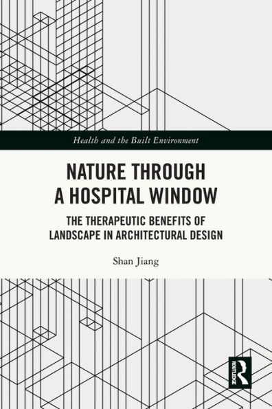 Nature through a Hospital Window: The Therapeutic Benefits of Landscape Architectural Design