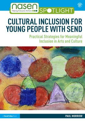 Cultural Inclusion for Young People with SEND: Practical Strategies Meaningful Arts and Culture