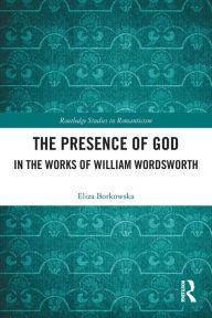 Title: The Presence of God in the Works of William Wordsworth, Author: Eliza Borkowska