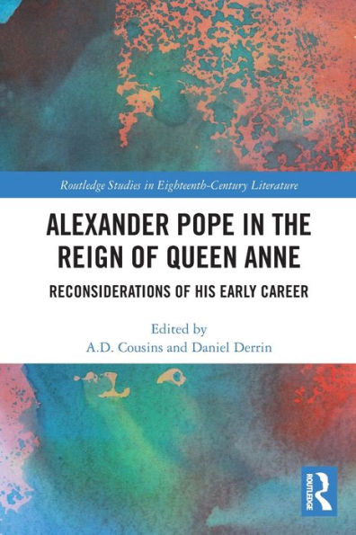 Alexander Pope The Reign of Queen Anne: Reconsiderations His Early Career