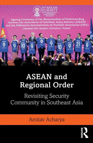 ASEAN and Regional Order: Revisiting Security Community Southeast Asia