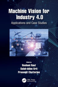 Title: Machine Vision for Industry 4.0: Applications and Case Studies, Author: Roshani Raut
