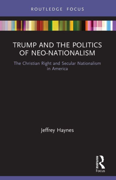 Trump and The Politics of Neo-Nationalism: Christian Right Secular Nationalism America