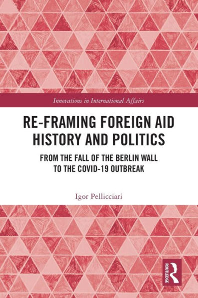 Re-Framing Foreign Aid History and Politics: From the Fall of Berlin Wall to COVID-19 Outbreak