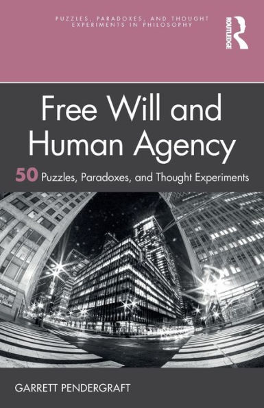 Free Will and Human Agency: 50 Puzzles, Paradoxes, Thought Experiments