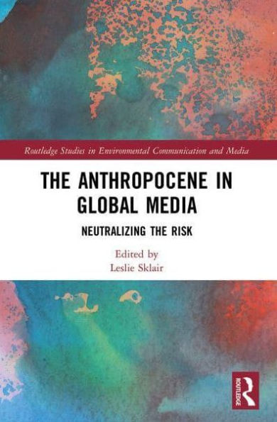 the Anthropocene Global Media: Neutralizing risk