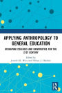 Applying Anthropology to General Education: Reshaping Colleges and Universities for the 21st Century