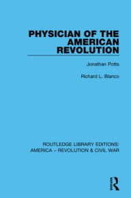 Title: Physician of the American Revolution: Jonathan Potts, Author: Richard L. Blanco