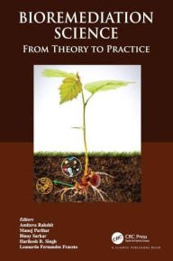 Title: Bioremediation Science: From Theory to Practice, Author: Amitava Rakshit