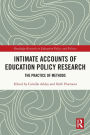 Intimate Accounts of Education Policy Research: The Practice of Methods