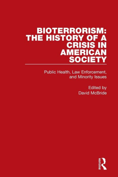 Bioterrorism: The History of a Crisis American Society: Public Health, Law Enforcement, and Minority Issues