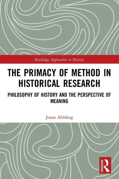 the Primacy of Method Historical Research: Philosophy History and Perspective Meaning
