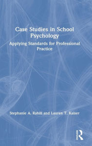 Title: Case Studies in School Psychology: Applying Standards for Professional Practice, Author: Stephanie A. Rahill