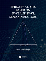 Title: Ternary Alloys Based on IV-VI and IV-VI2 Semiconductors, Author: Vasyl Tomashyk