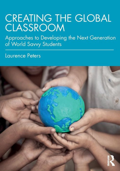 Creating the Global Classroom: Approaches to Developing Next Generation of World Savvy Students