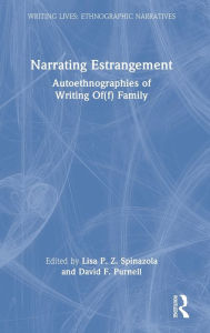 Title: Narrating Estrangement: Autoethnographies of Writing Of(f) Family, Author: Lisa P. Z. Spinazola