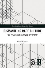 Title: Dismantling Rape Culture: The Peacebuilding Power of 'Me Too', Author: Tracey Nicholls
