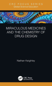 Title: Miraculous Medicines and the Chemistry of Drug Design, Author: Nathan Keighley