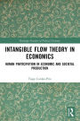 Intangible Flow Theory in Economics: Human Participation in Economic and Societal Production