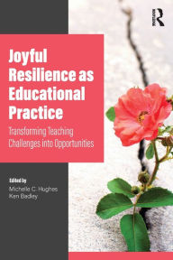 Title: Joyful Resilience as Educational Practice: Transforming Teaching Challenges into Opportunities, Author: Michelle Hughes