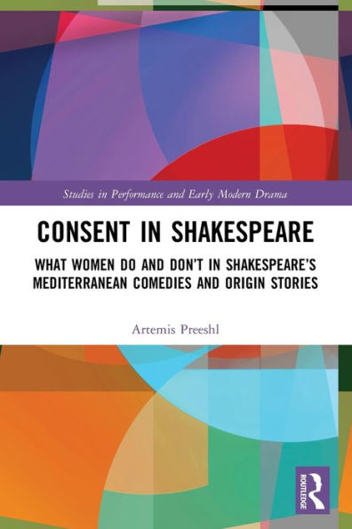 Consent Shakespeare: What Women Do and Don't Say Shakespeare's Mediterranean Comedies Origin Stories