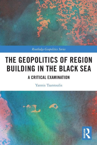 the Geopolitics of Region Building Black Sea: A Critical Examination