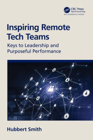 Title: Inspiring Remote Tech Teams: Keys to Leadership and Purposeful Performance, Author: Hubbert Smith