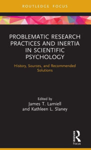 Title: Problematic Research Practices and Inertia in Scientific Psychology: History, Sources, and Recommended Solutions, Author: James Lamiell