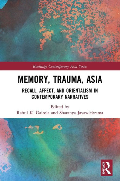 Memory, Trauma, Asia: Recall, Affect, and Orientalism Contemporary Narratives