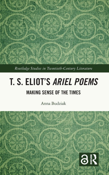 T. S. Eliot's Ariel Poems: Making Sense of the Times