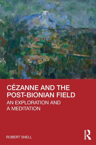 Cézanne and the Post-Bionian Field: An Exploration a Meditation