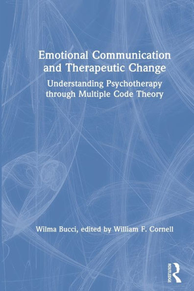 Emotional Communication and Therapeutic Change: Understanding Psychotherapy Through Multiple Code Theory