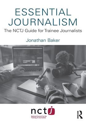 Essential Journalism: The NCTJ Guide for Trainee Journalists