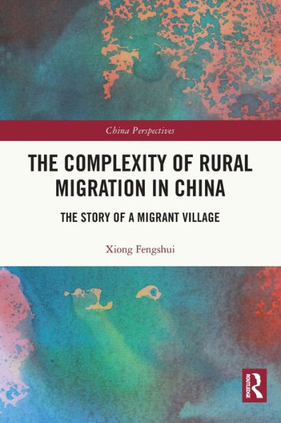 The Complexity of Rural Migration China: Story a Migrant Village