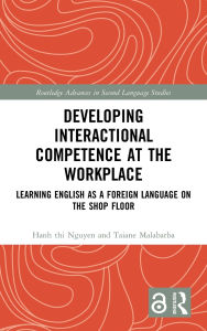 Title: Developing Interactional Competence at the Workplace: Learning English as a Foreign Language on the Shop Floor, Author: Hanh thi Nguyen